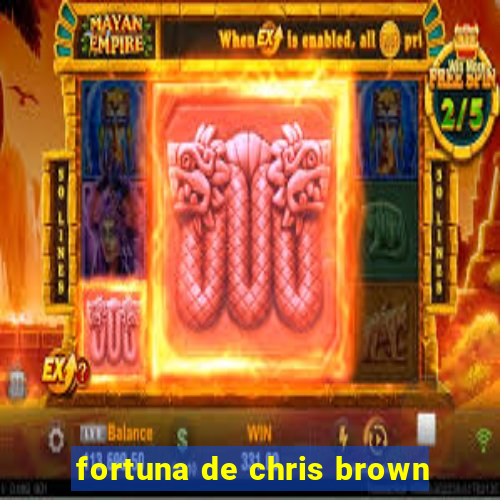 fortuna de chris brown